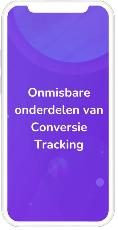 Deze onderdelen van Conversie Tracking zijn onmisbaar voor goede online marketing.